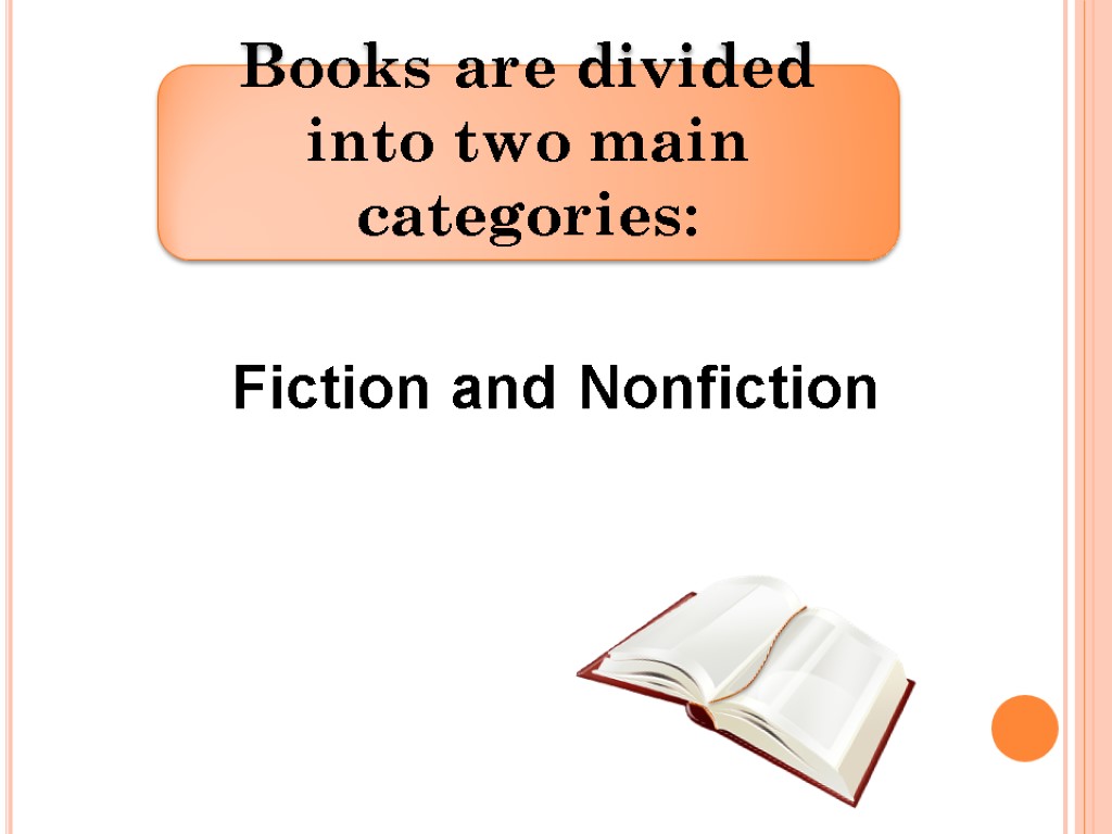 Fiction and Nonfiction Books are divided into two main categories: